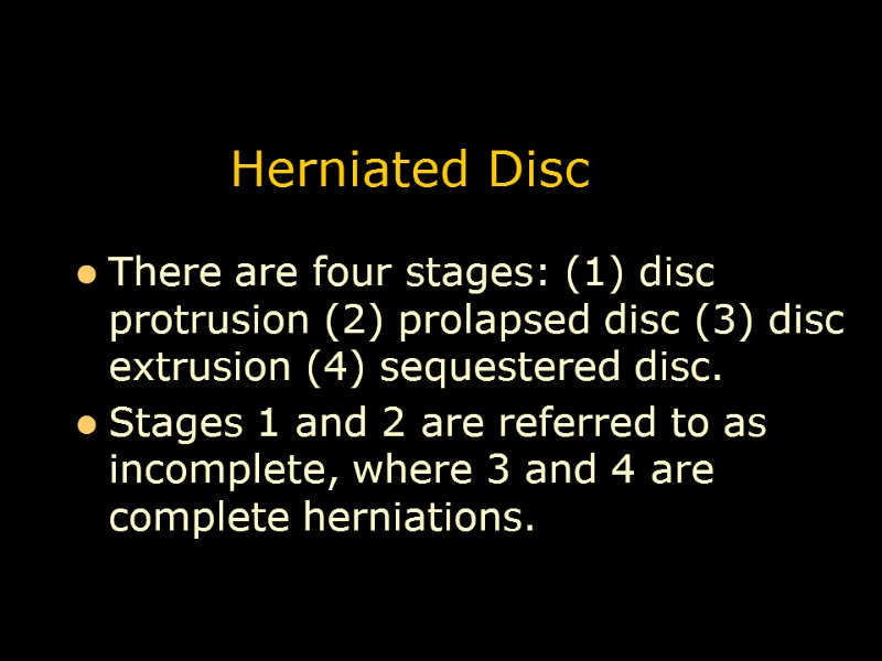 Herniated Disc There are four stages: (1) disc protrusion (2) prolapsed disc (3) disc